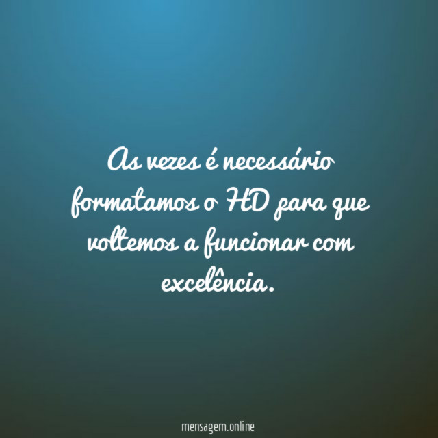 As vezes é necessário formatamos o HD para