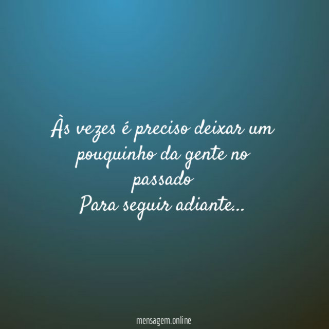 Às vezes é preciso deixar um pouquinho da gente no passado