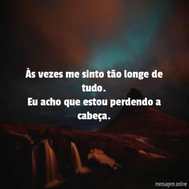 Às vezes me sinto tão longe de tudo