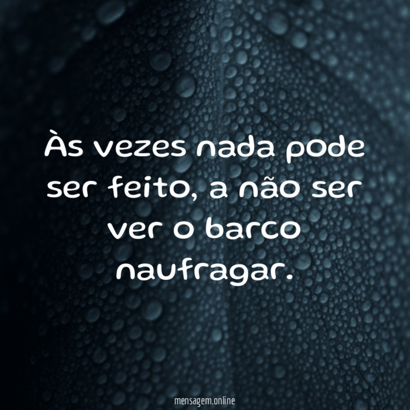 Às vezes nada pode ser feito