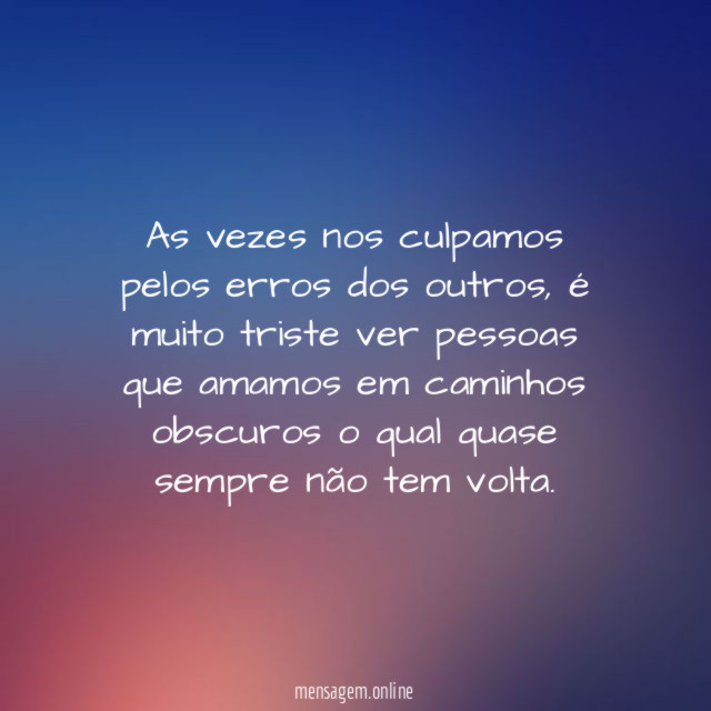 As vezes nos culpamos pelos erros dos outros