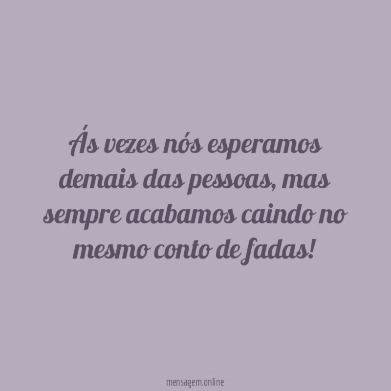 Ás vezes nós esperamos demais das pessoas