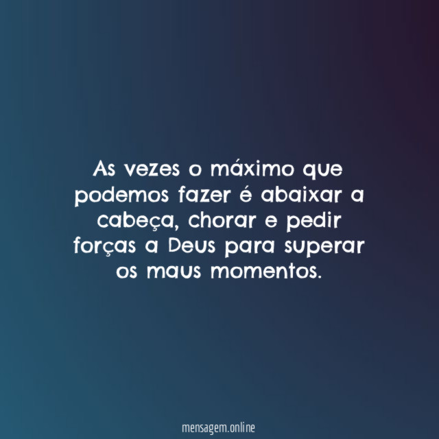 As vezes o máximo que podemos fazer é abaixar a cabeça