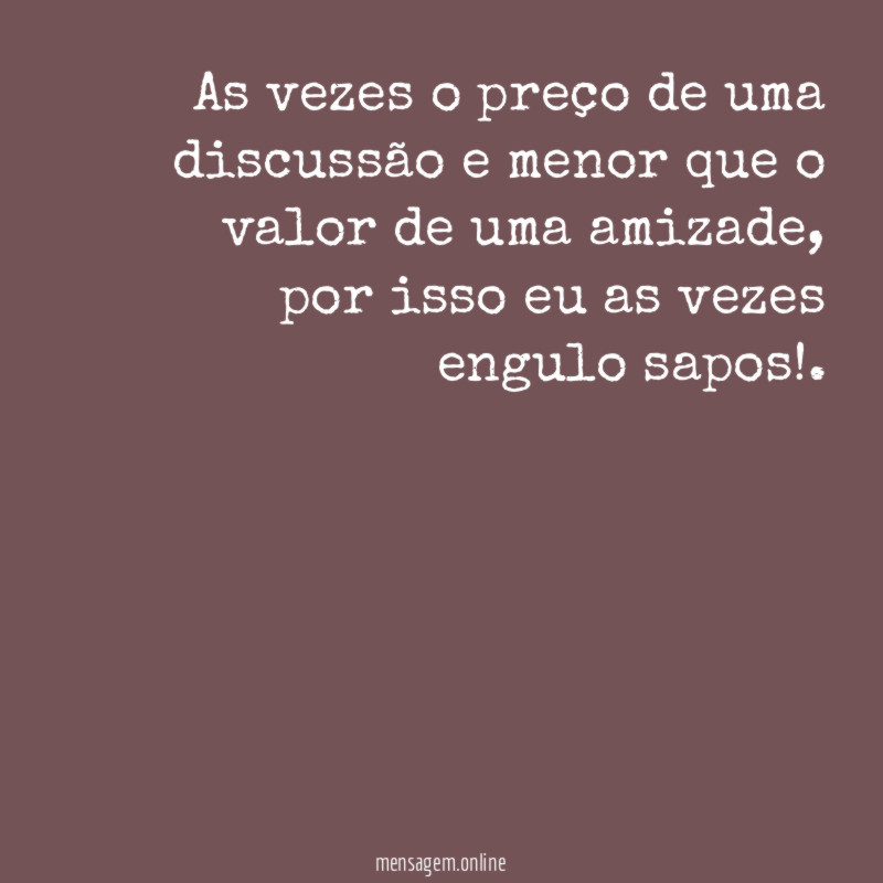 As vezes o preço de uma discussão