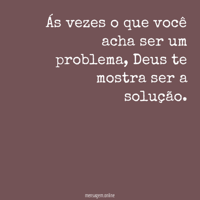 Ás vezes o que você acha ser um problema