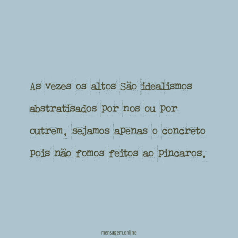 As vezes os altos São idealismos abstratisados por