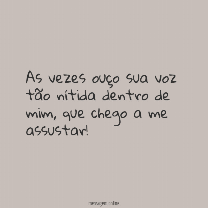 As vezes ouço sua voz tão nítida dentro