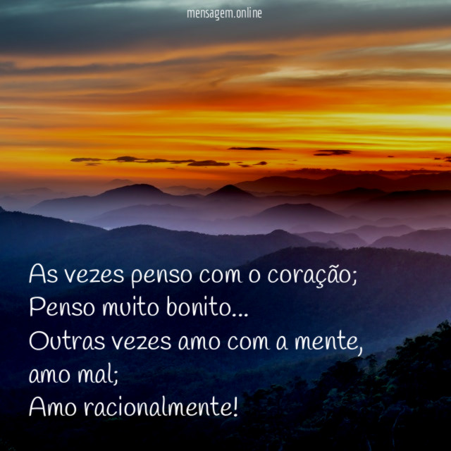 As vezes penso com o coração