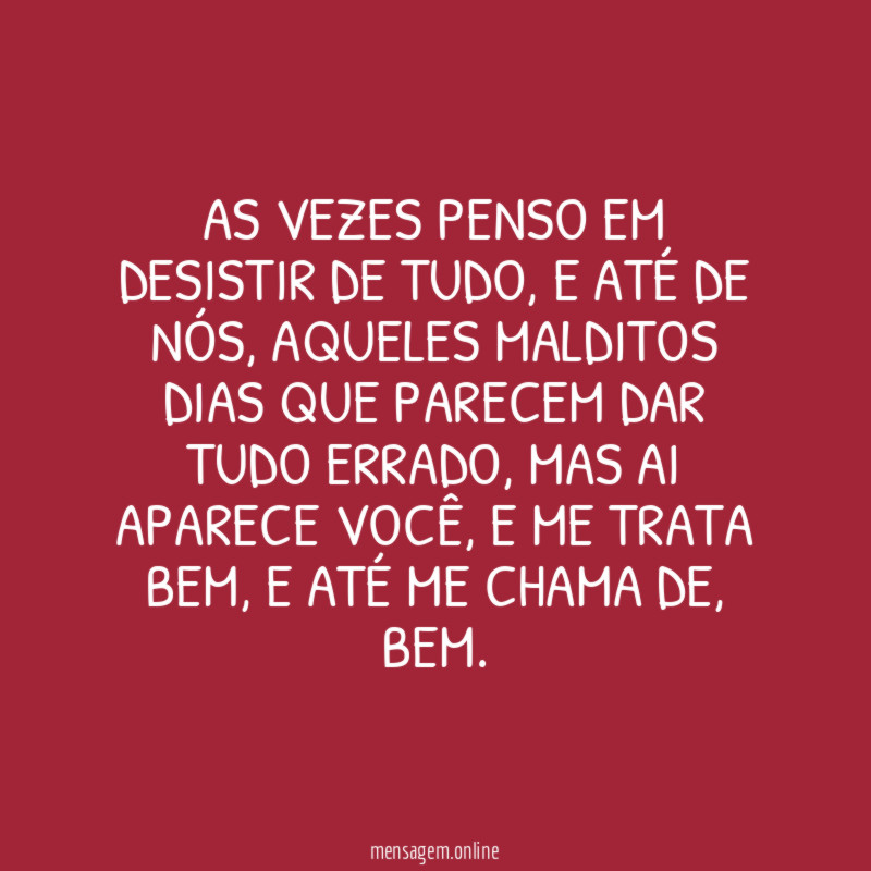As vezes penso em desistir de tudo