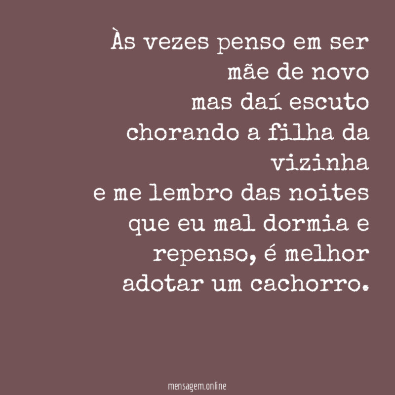 Às vezes penso em ser mãe de novo mas