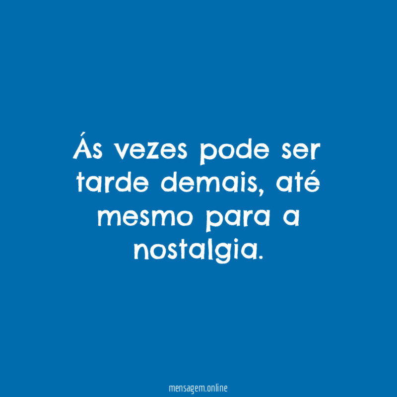 Ás vezes pode ser tarde demais