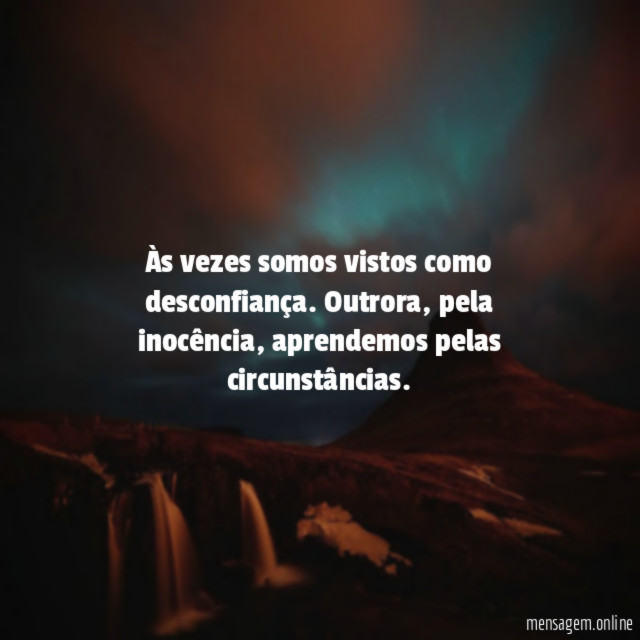 Às vezes somos vistos como desconfiança