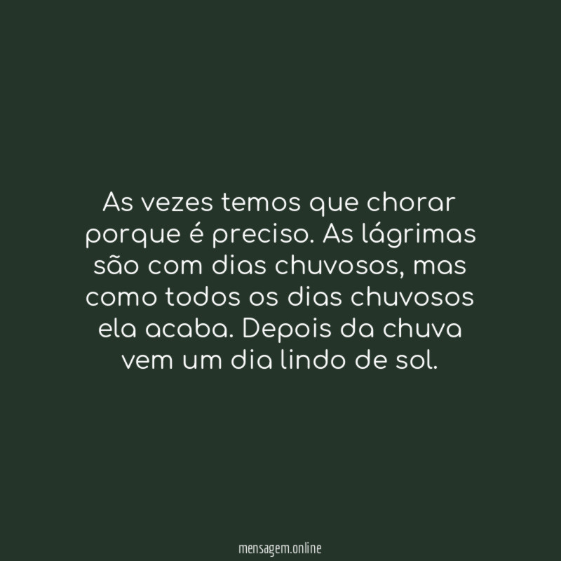 As vezes temos que chorar porque é preciso