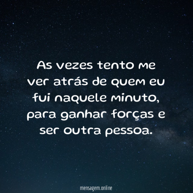 As vezes tento me ver atrás de quem