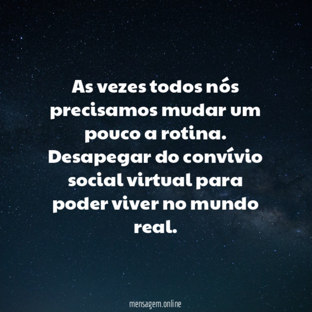 As vezes todos nós precisamos mudar um pouco a rotina
