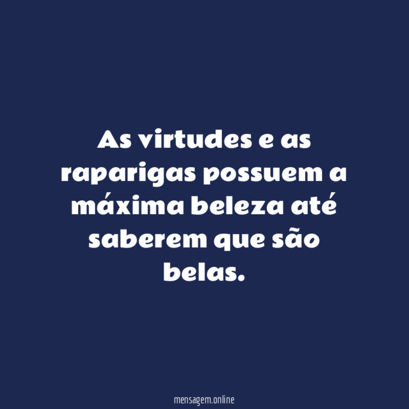 As virtudes e as raparigas possuem a máxima