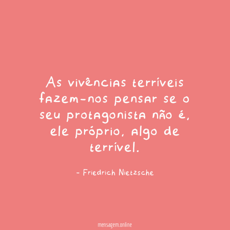 As vivências terríveis fazem-nos pensar se o seu