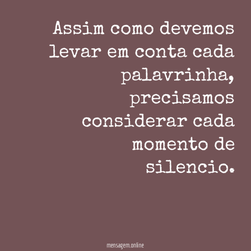 Assim como devemos levar em conta cada palavrinha