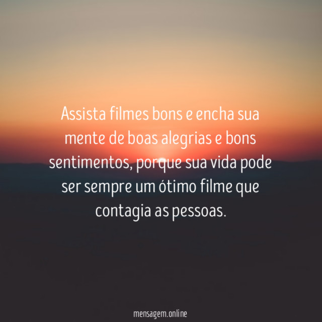 Assista filmes bons e encha sua mente de