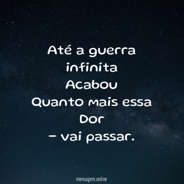 Até a guerra infinita
Acabou
Quanto mais essa
Dor