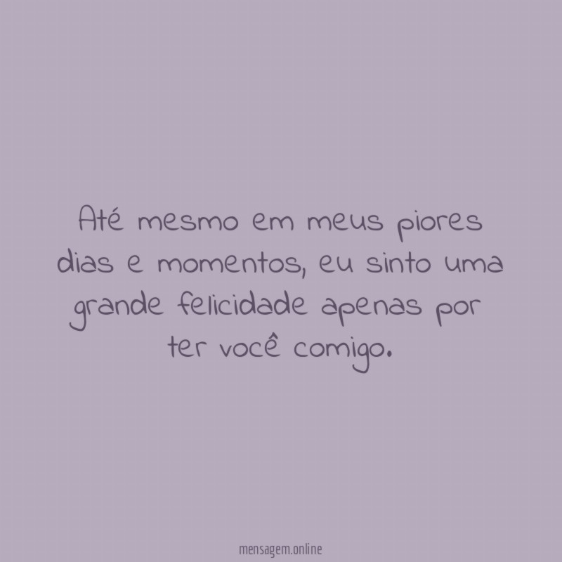 Até mesmo em meus piores dias e momentos
