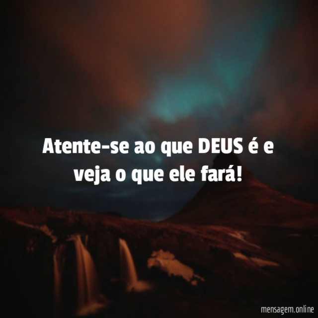 Atente-se ao que DEUS é e veja o que ele fará