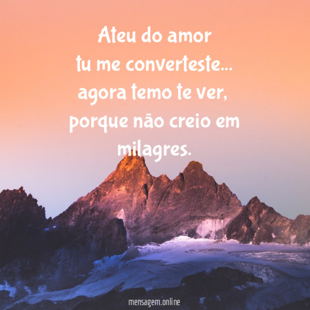 Ateu do amor tu me converteste