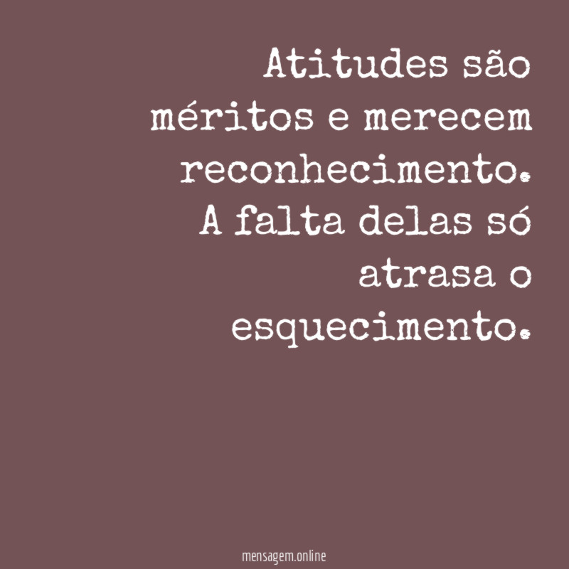 Atitudes são méritos e merecem reconhecimento