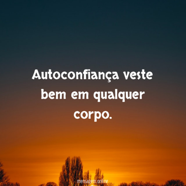 Autoconfiança veste bem em qualquer corpo