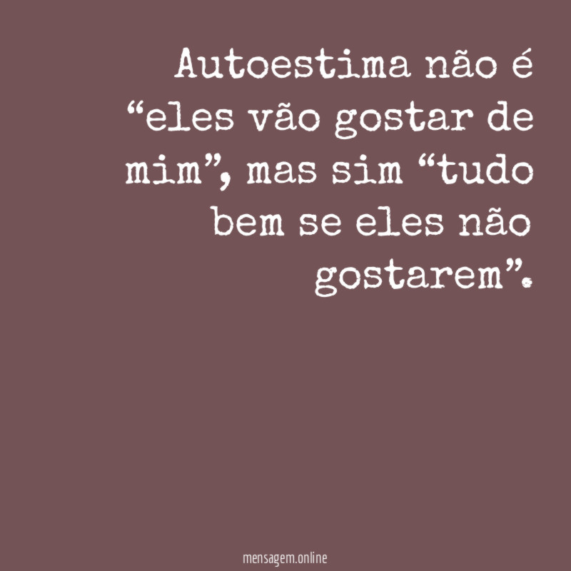 Autoestima não é “eles vão gostar de mim”