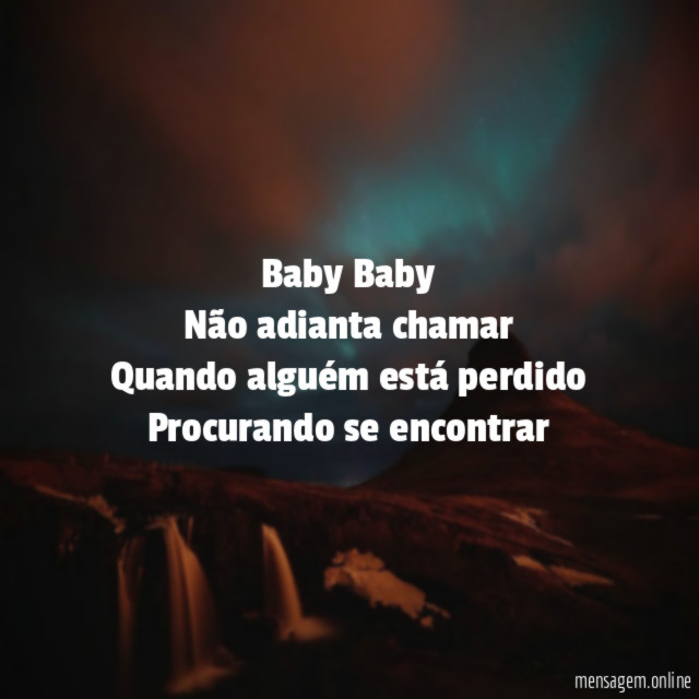 Baby Baby Não adianta chamar Quando alguém está perdido Procurando se