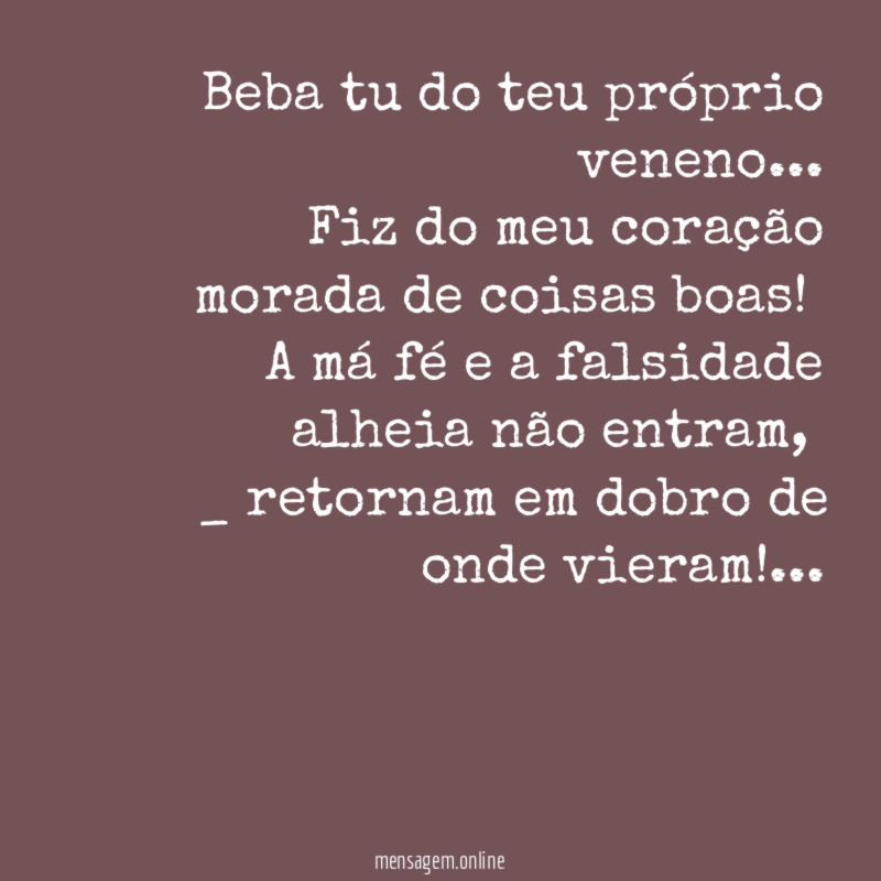 Beba tu do teu próprio veneno…