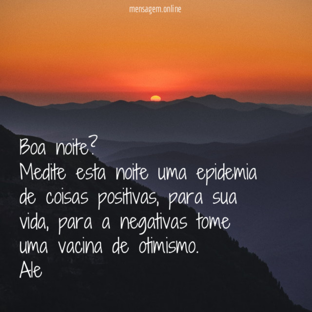 Boa noite? Medite esta noite uma epidemia de coisas positivas
