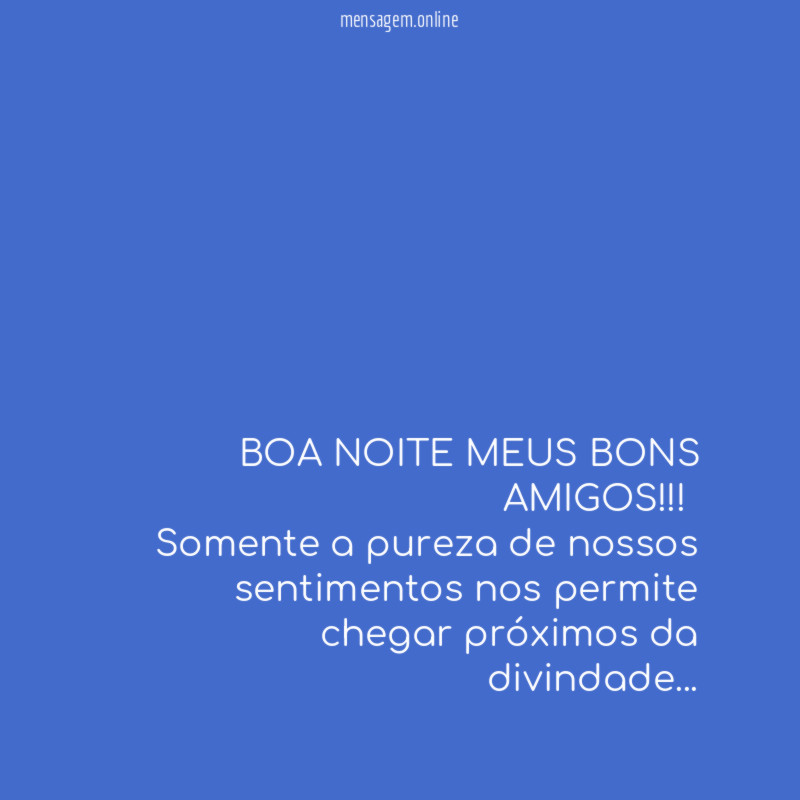 BOA NOITE MEUS BONS AMIGOS!!!