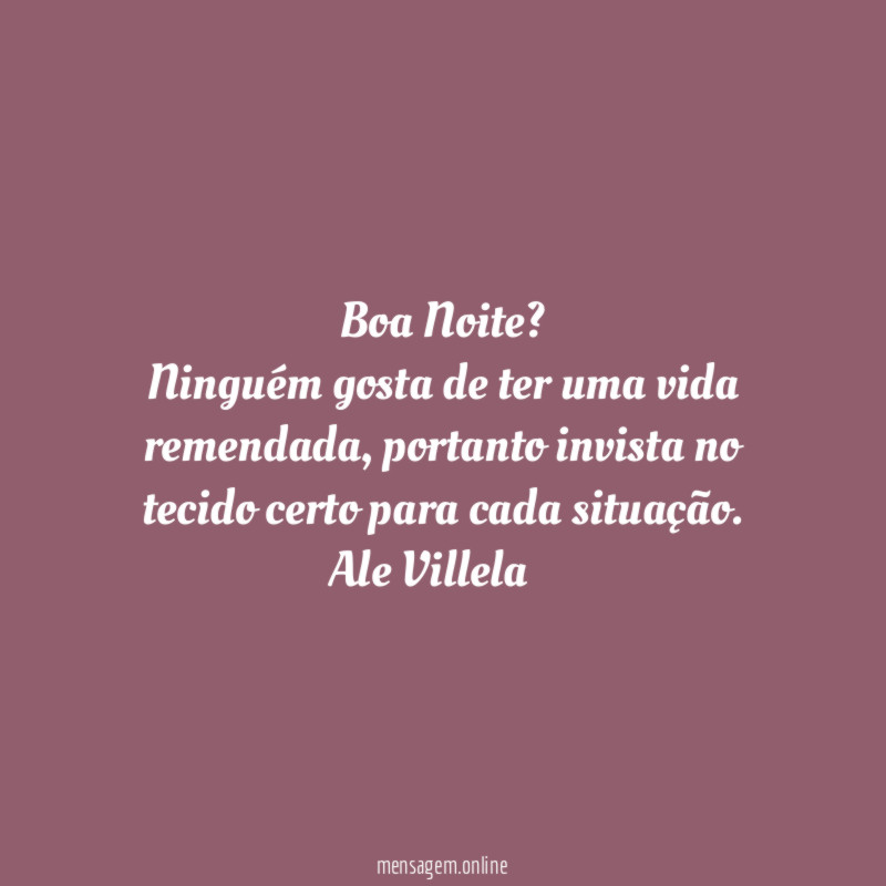 Boa Noite? Ninguém gosta de ter uma vida remendada