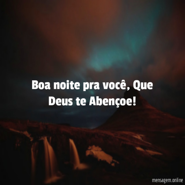 Boa noite pra você, Que Deus te Abençoe!