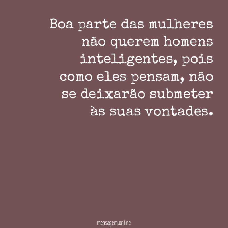 Boa parte das mulheres não querem homens inteligentes