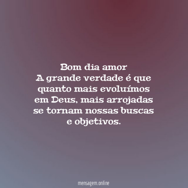 Bom dia amor A grande verdade é que quanto
