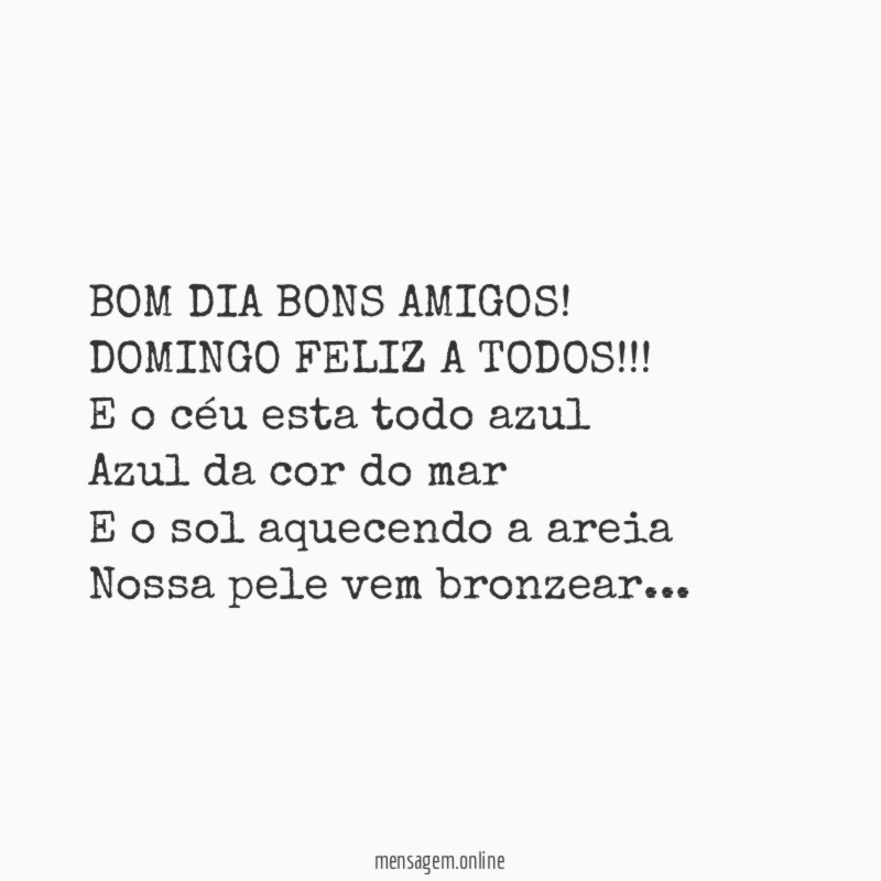 BOM DIA BONS AMIGOS!
DOMINGO FELIZ A TODOS!!!