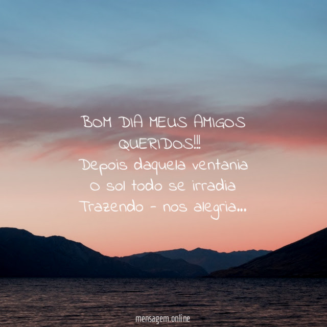 BOM DIA MEUS AMIGOS QUERIDOS