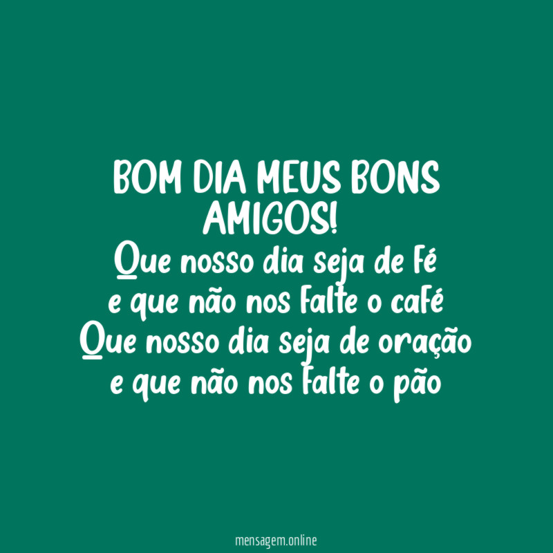 BOM DIA MEUS BONS AMIGOS!