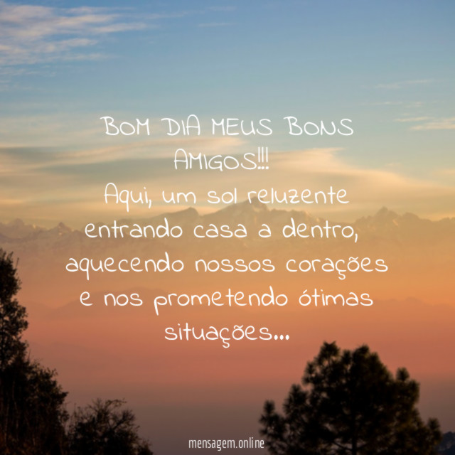 BOM DIA MEUS BONS AMIGOS!!!
Aqui, um sol reluzente entrando casa a dentro,
aquecendo nossos corações
e nos prometendo ótimas situações…
