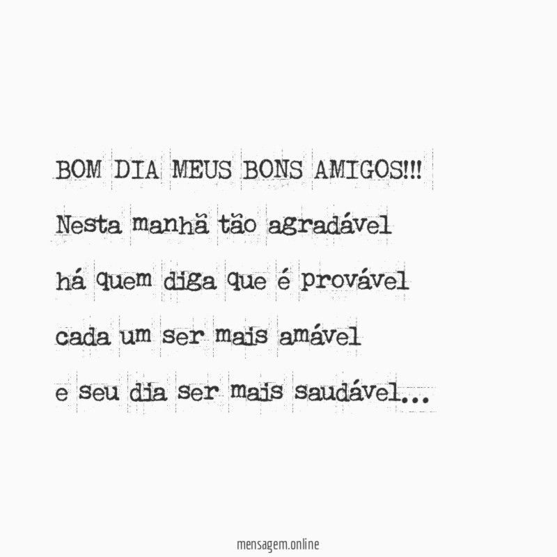 BOM DIA MEUS BONS AMIGOS!!!