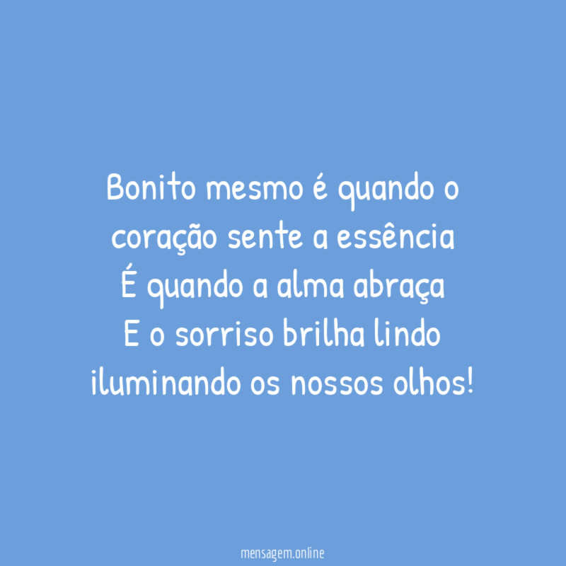 Bonito mesmo é quando o coração