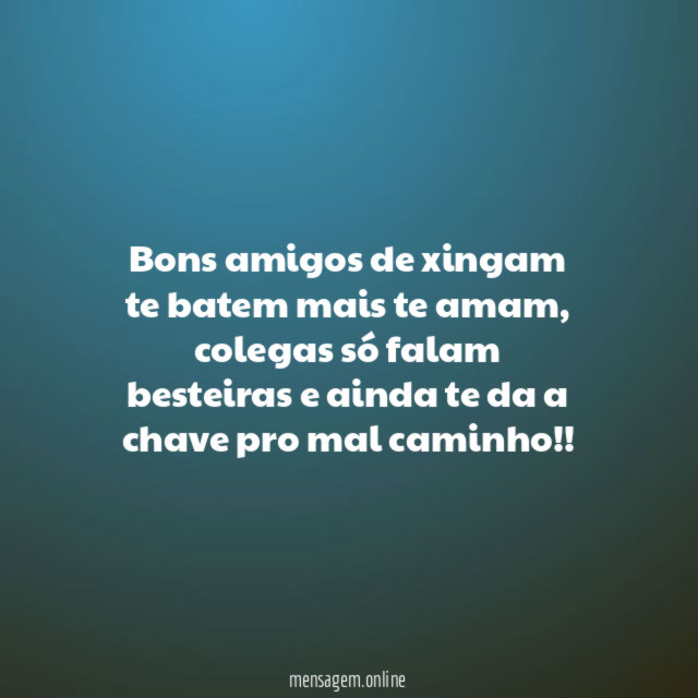 Bons amigos de xingam te batem mais te amam