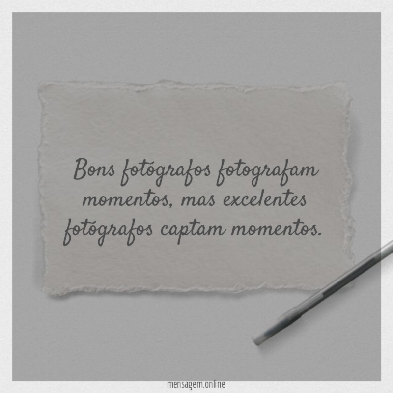 Bons fotógrafos fotografam momentos