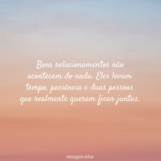 Bons relacionamentos não acontecem do nada
