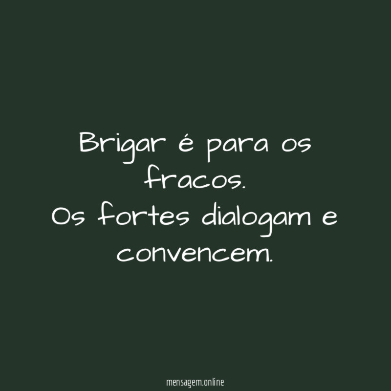 Brigar é para os fracos