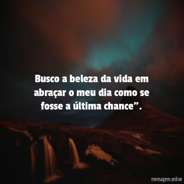 Busco a beleza da vida em abraçar