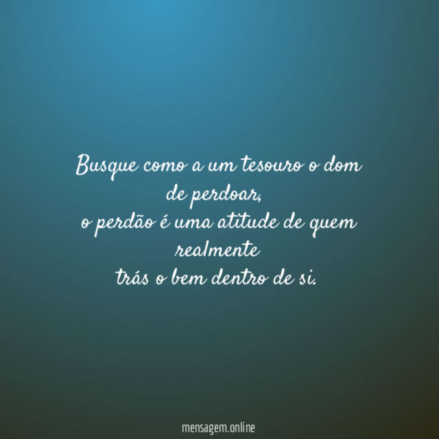 Busque como a um tesouro o dom de perdoar